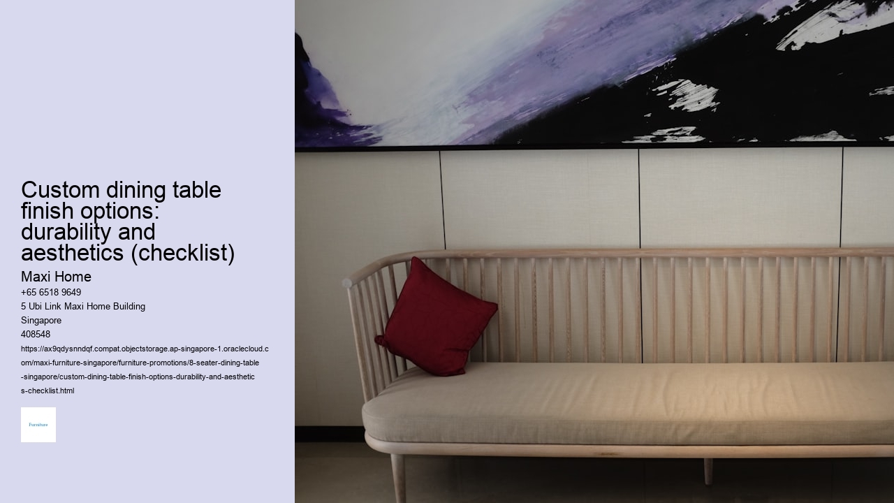 Custom dining table finish options: durability and aesthetics (checklist)