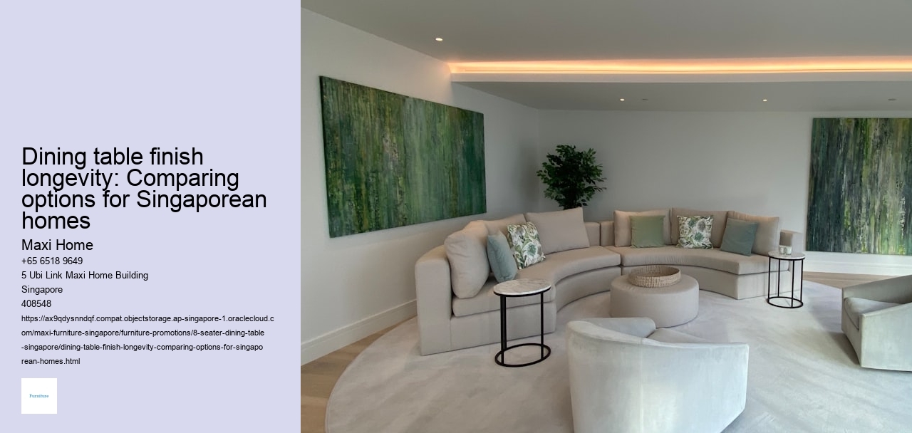 Dining table finish longevity: Comparing options for Singaporean homes