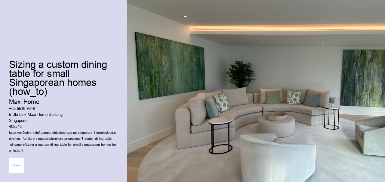 Sizing a custom dining table for small Singaporean homes (how_to)