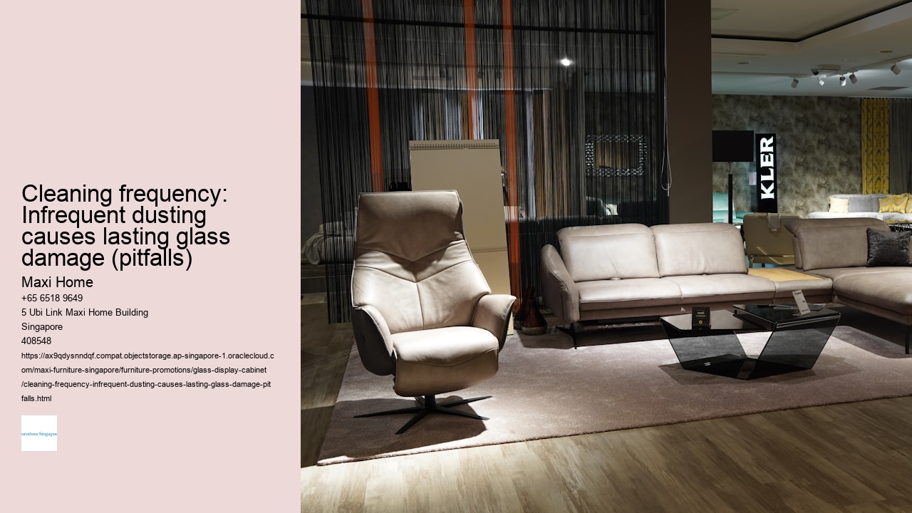 Cleaning frequency: Infrequent dusting causes lasting glass damage (pitfalls)