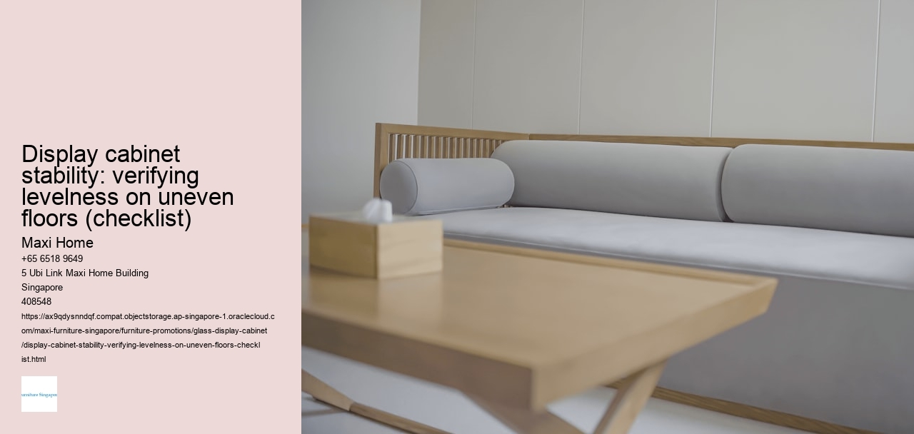 Display cabinet stability: verifying levelness on uneven floors (checklist) Maxi Home Display cabinet stability: verifying levelness on uneven floors (checklist)