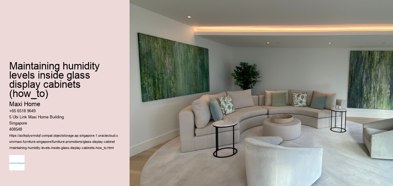 Maintaining humidity levels inside glass display cabinets (how_to)