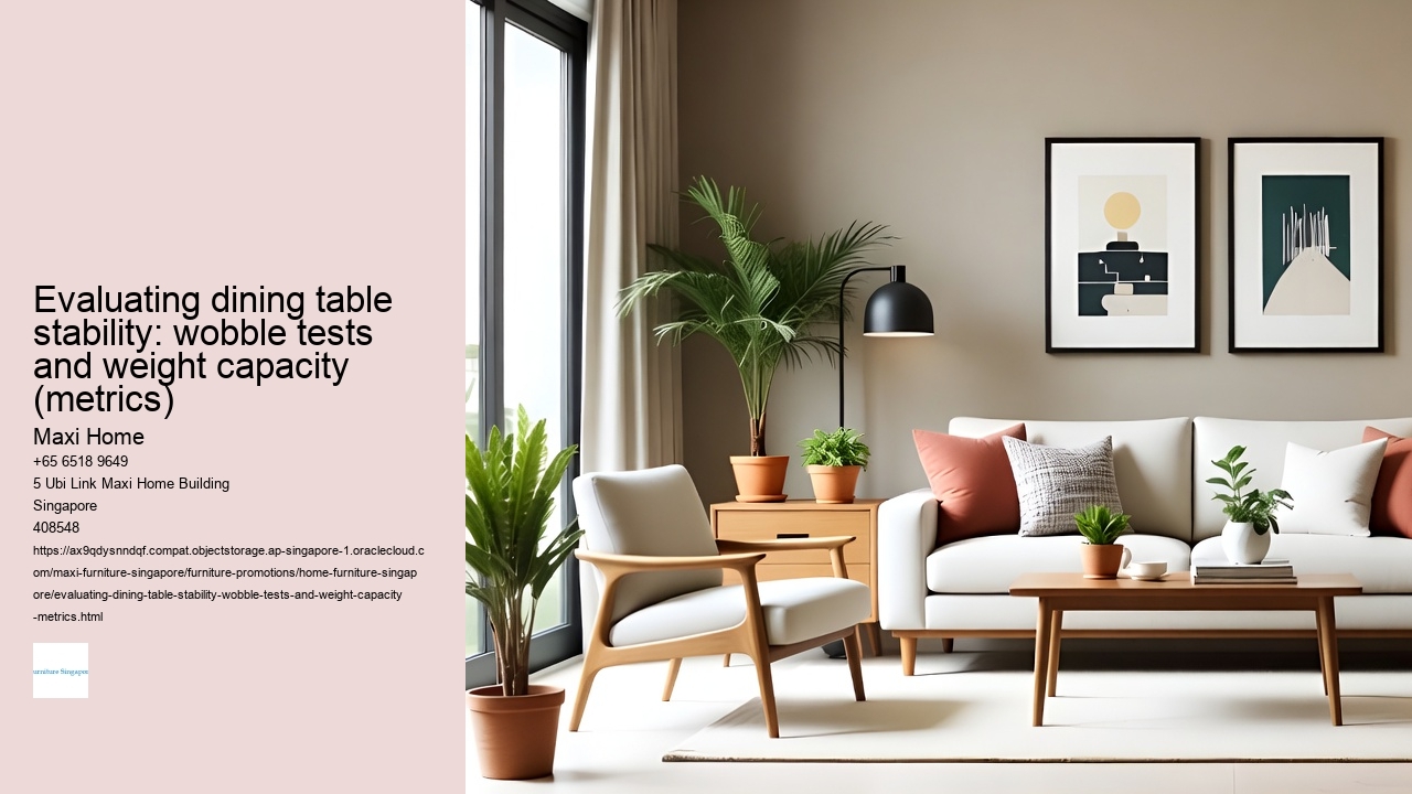 Evaluating dining table stability: wobble tests and weight capacity (metrics)