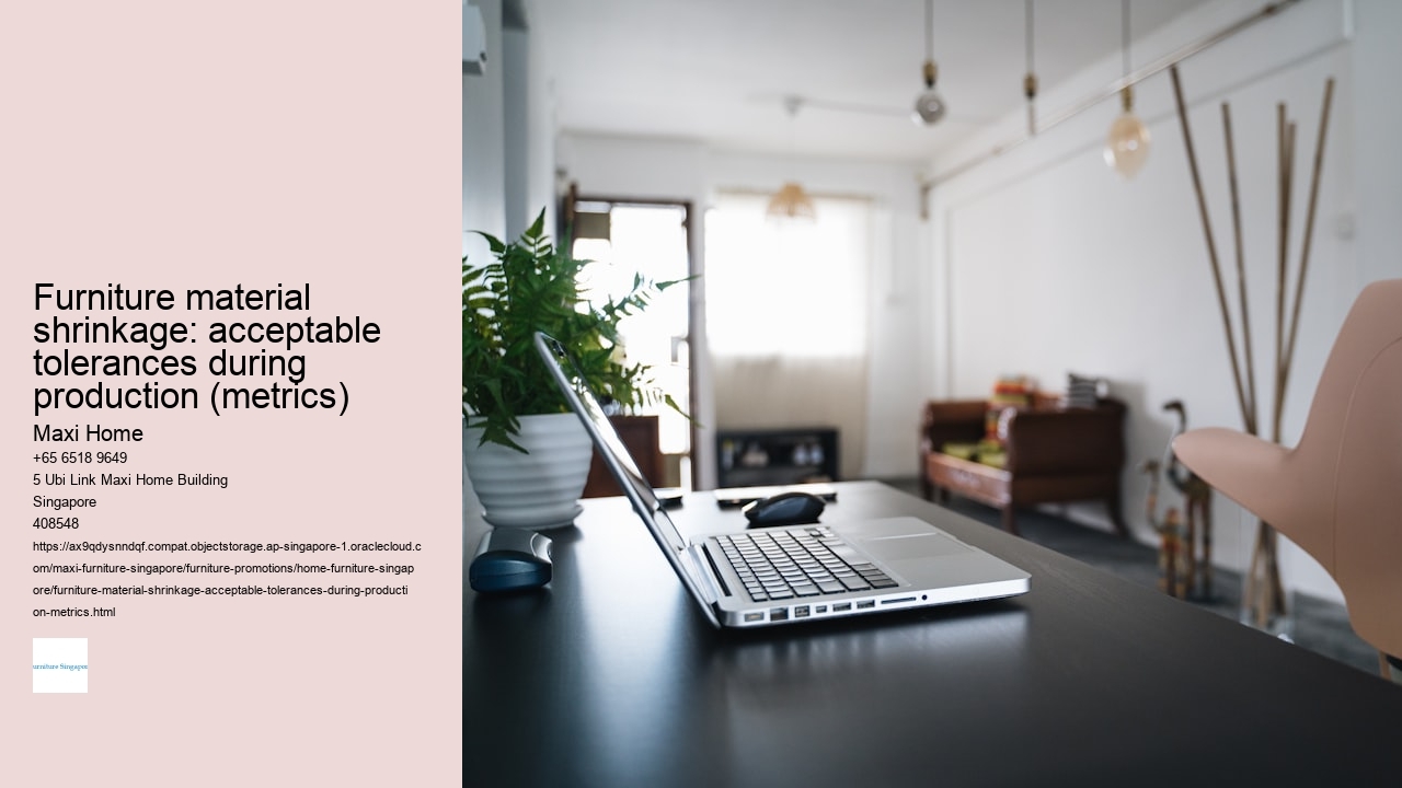 Furniture material shrinkage: acceptable tolerances during production (metrics)