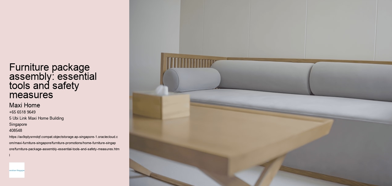 Furniture package assembly: essential tools and safety measures Maxi Home Furniture package assembly: essential tools and safety measures