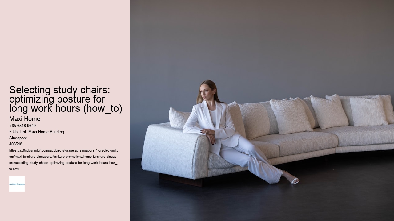 Selecting study chairs: optimizing posture for long work hours (how_to) Maxi Home Selecting study chairs: optimizing posture for long work hours (how_to)