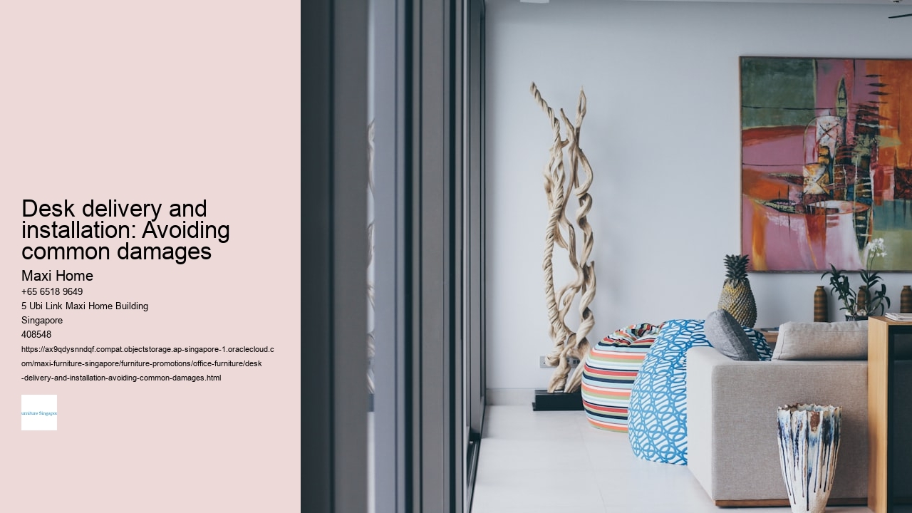 Desk delivery and installation: Avoiding common damages Maxi Home Desk delivery and installation: Avoiding common damages