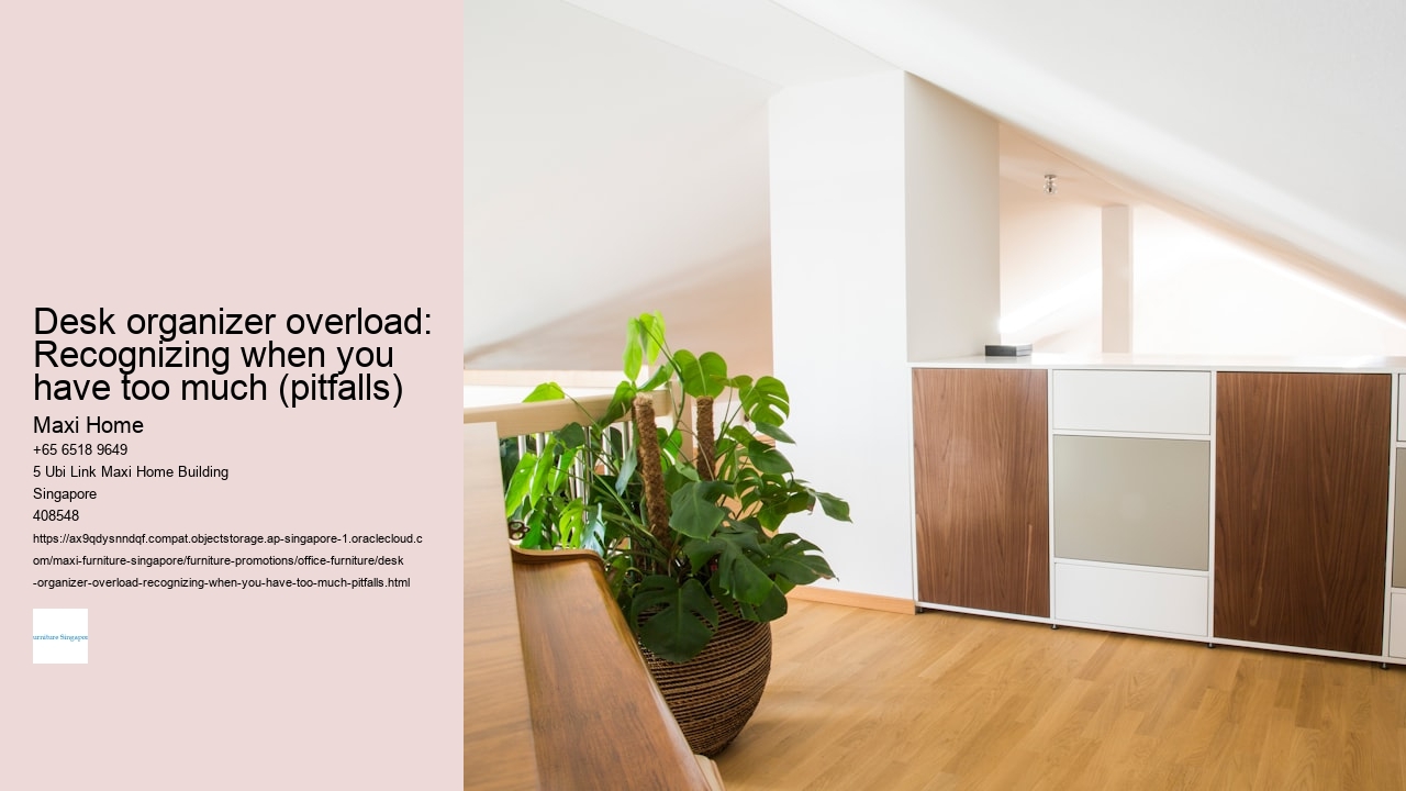 Desk organizer overload: Recognizing when you have too much (pitfalls)