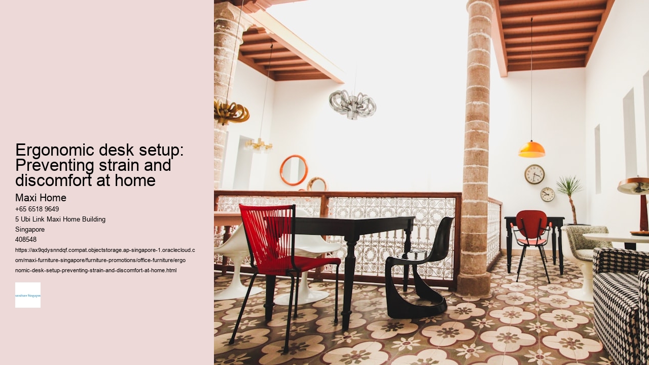 Ergonomic desk setup: Preventing strain and discomfort at home