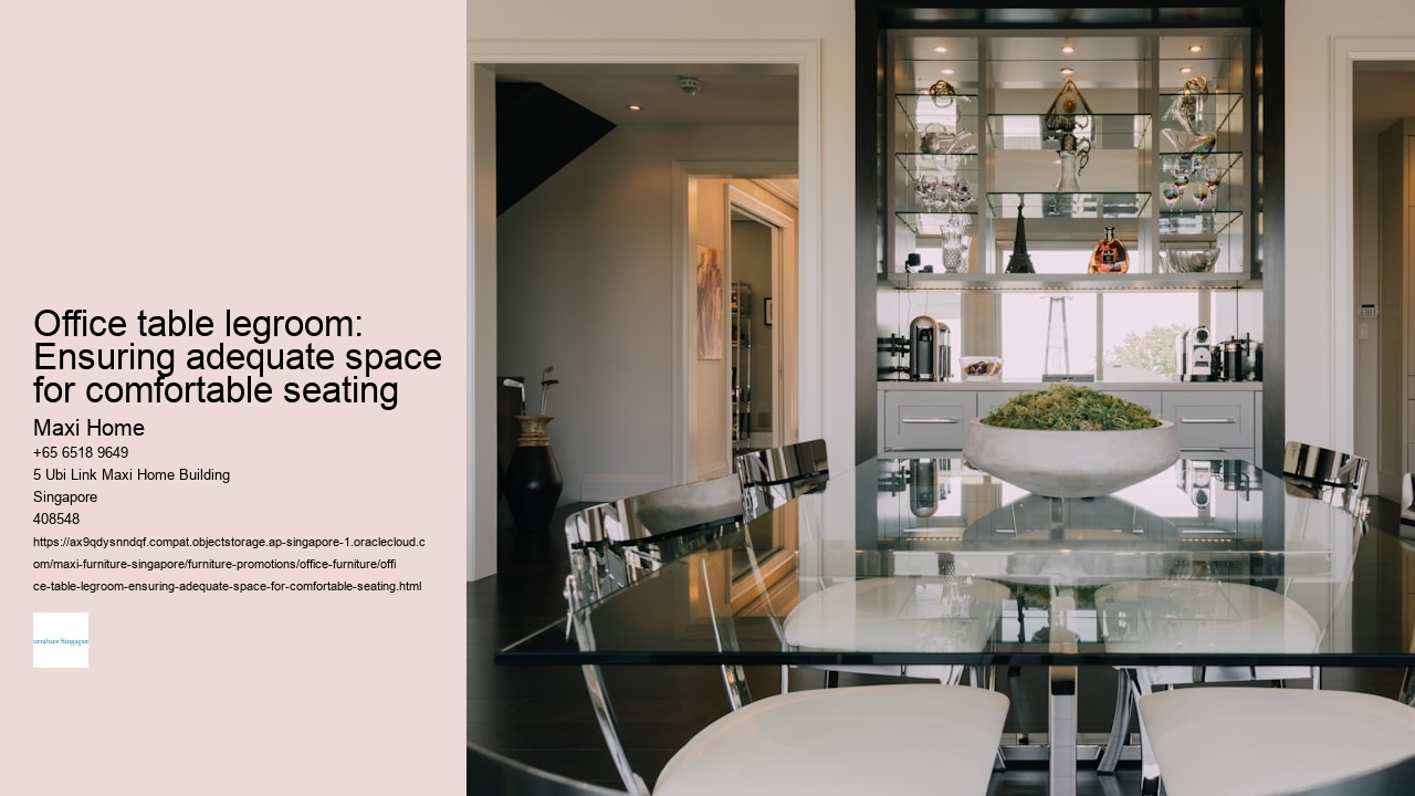Office table legroom: Ensuring adequate space for comfortable seating