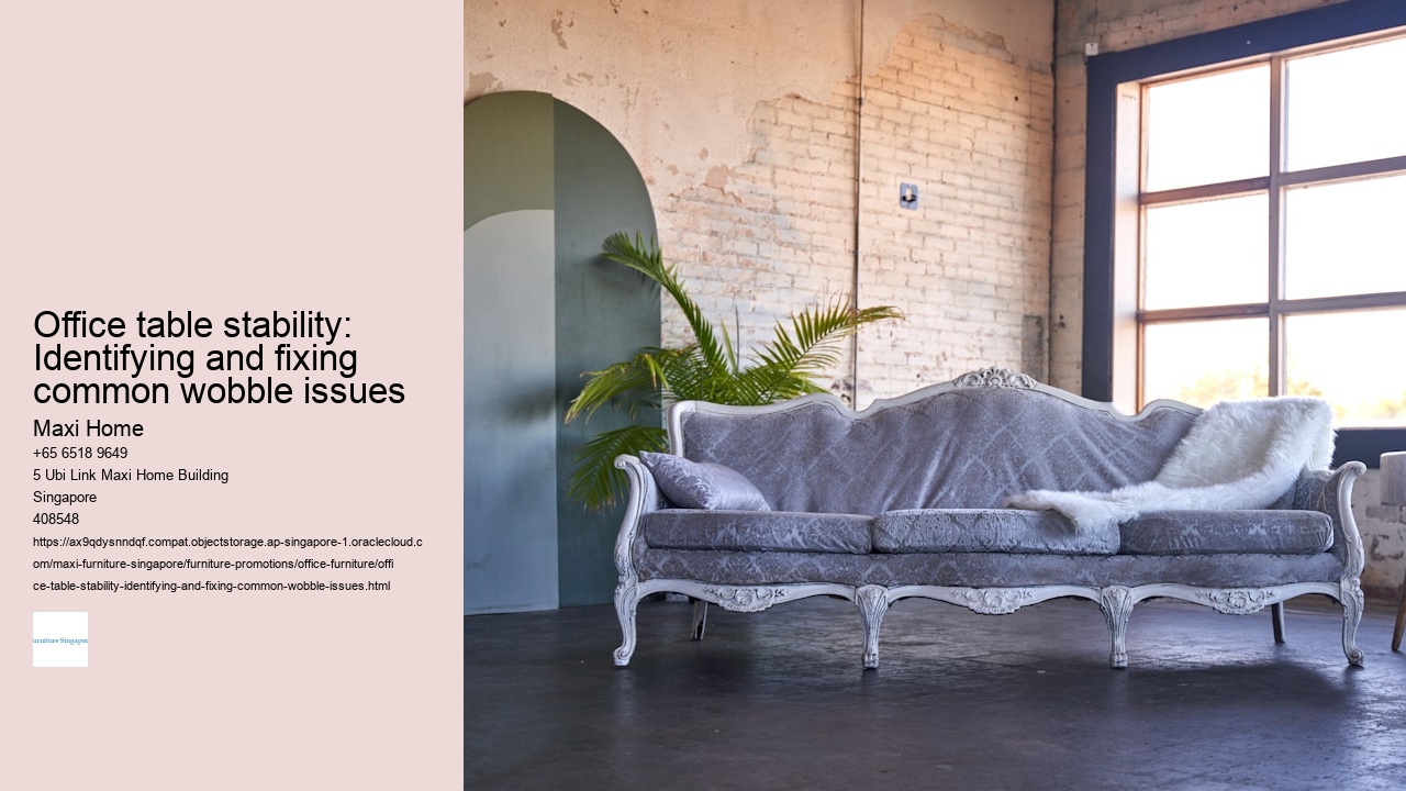 Office table stability: Identifying and fixing common wobble issues