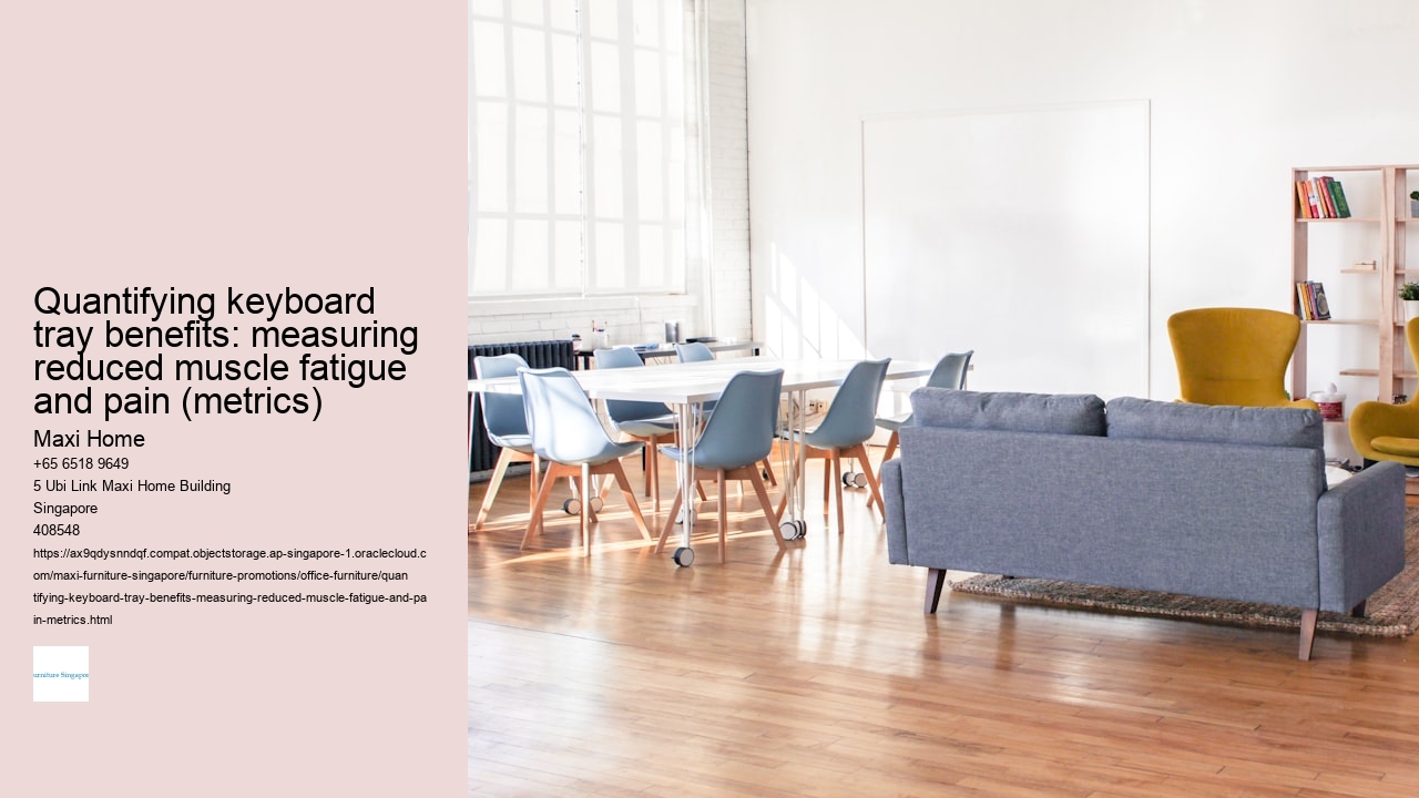 Quantifying keyboard tray benefits: measuring reduced muscle fatigue and pain (metrics)