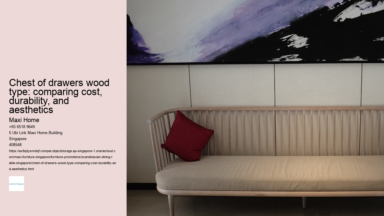 Chest of drawers wood type: comparing cost, durability, and aesthetics