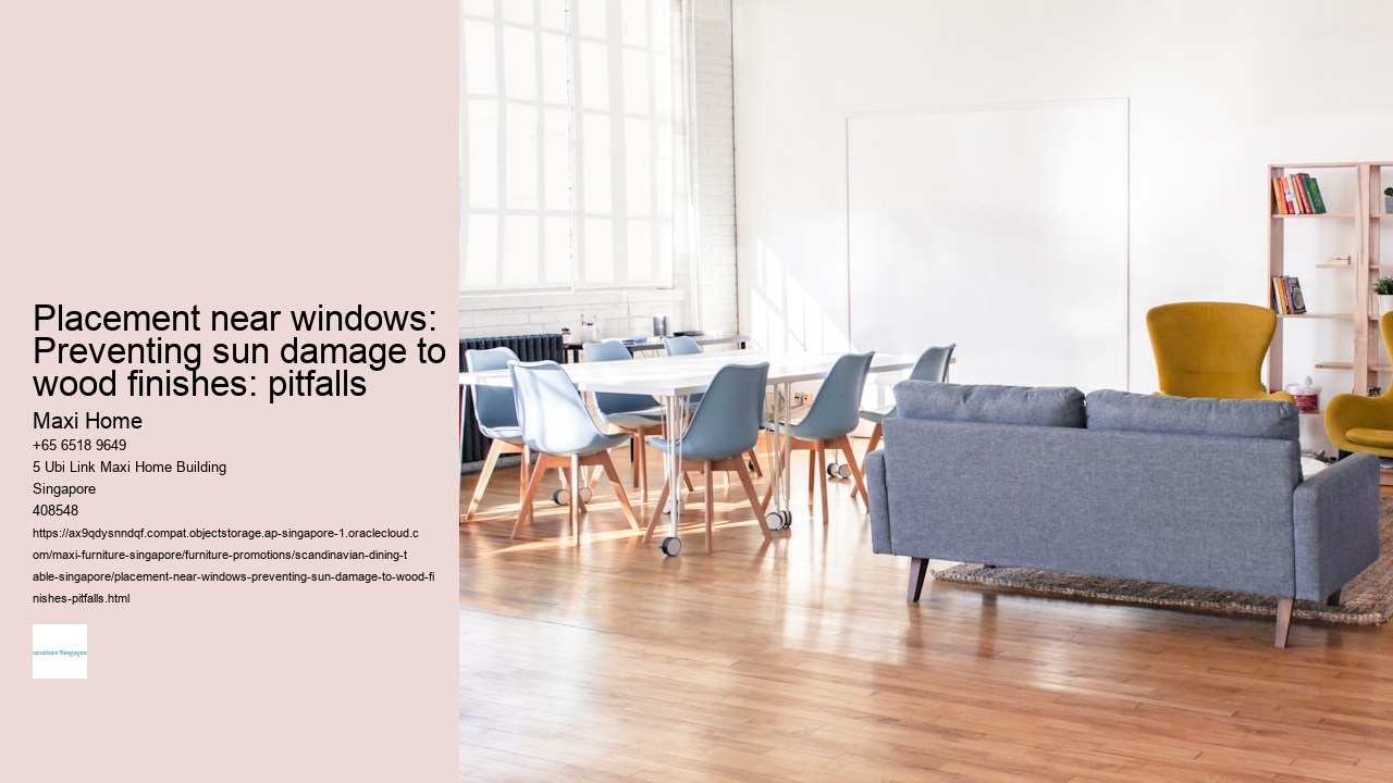 Placement near windows: Preventing sun damage to wood finishes: pitfalls