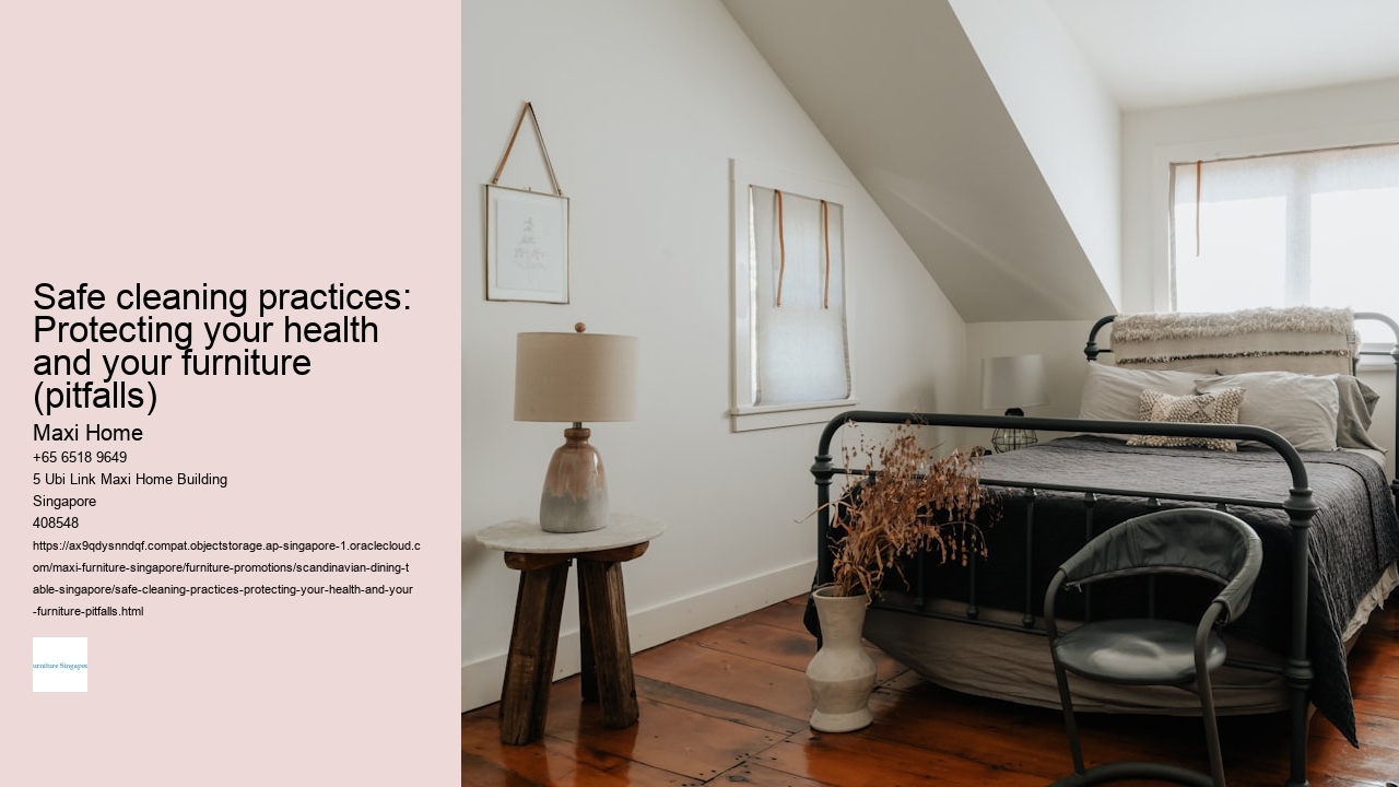 Safe cleaning practices: Protecting your health and your furniture (pitfalls)